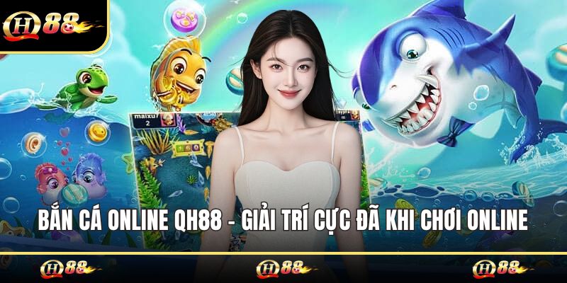 bắn cá online Qh88