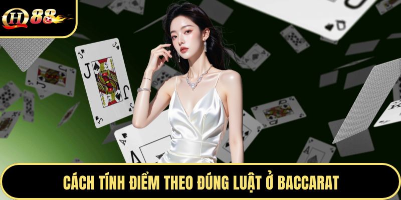 Cách tính điểm theo đúng luật ở baccarat