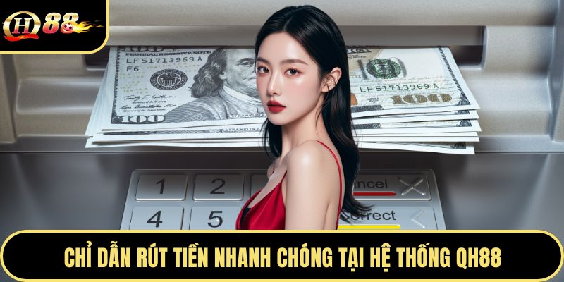 Chỉ dẫn rút tiền nhanh chóng tại hệ thống Qh88
