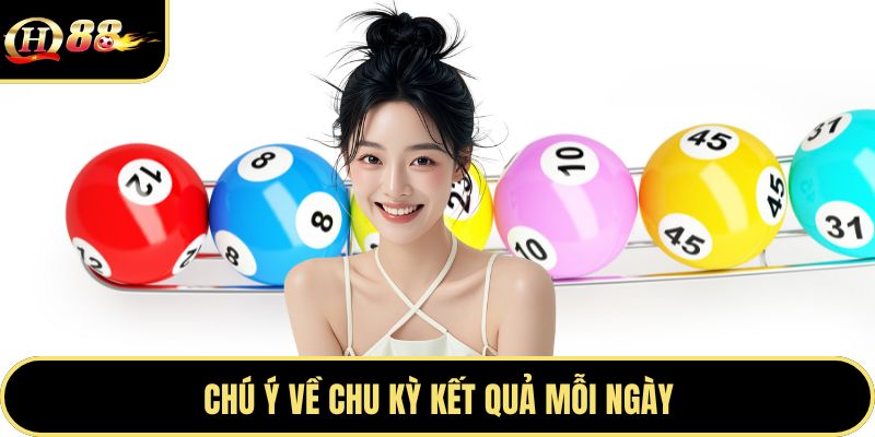 Chú ý về chu kỳ kết quả mỗi ngày