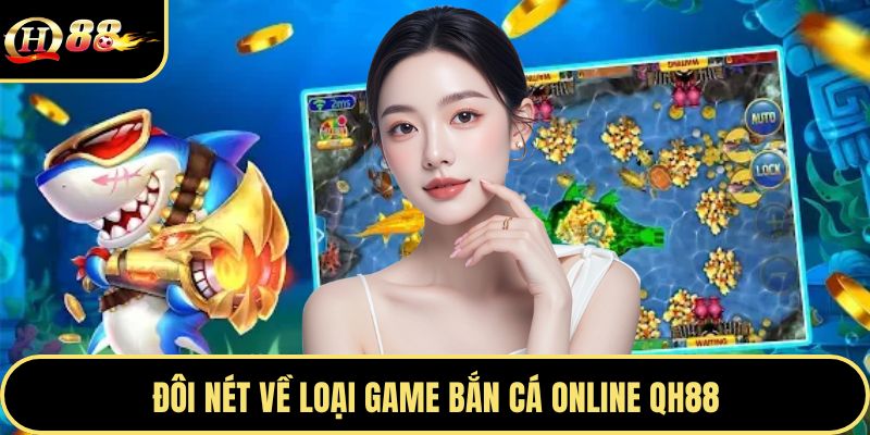 Đôi nét về loại game bắn cá online QH88