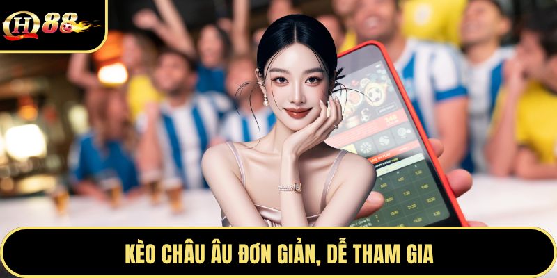 Kèo châu Âu đơn giản, dễ tham gia