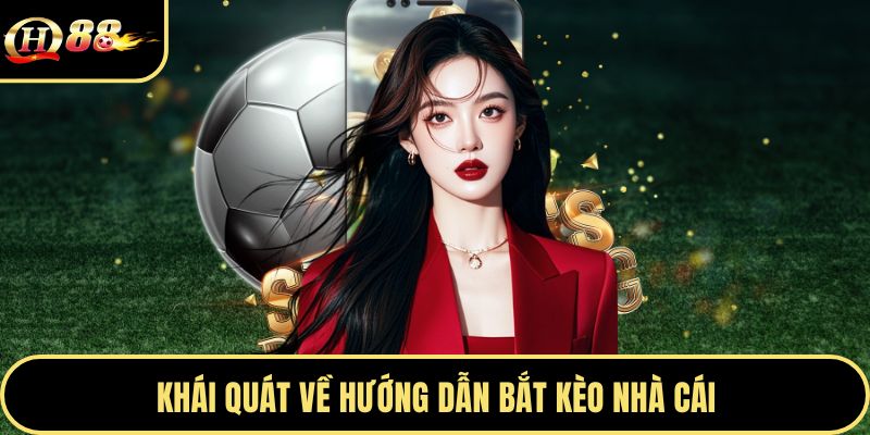 Khái quát về hướng dẫn bắt kèo nhà cái