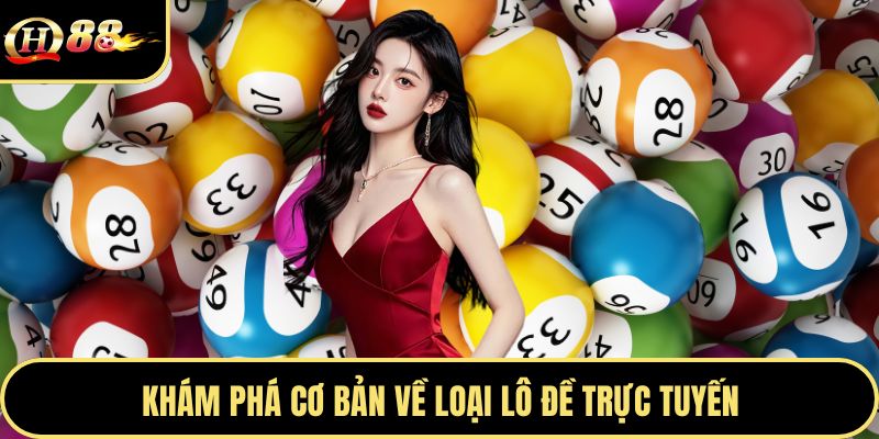 Khám phá cơ bản về loại lô đề trực tuyến
