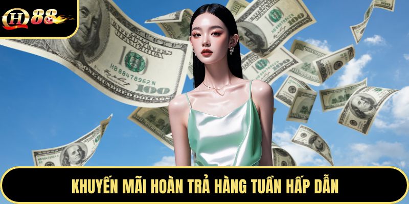 Khuyến mãi hoàn trả hàng tuần hấp dẫn
