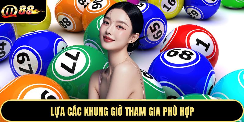 Lựa các khung giờ tham gia phù hợp