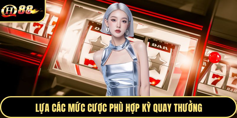Lựa các mức cược phù hợp kỳ quay thưởng