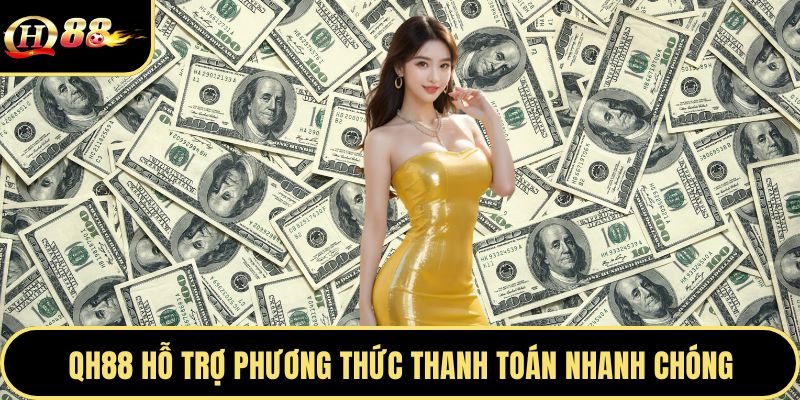 Qh88 Hỗ Trợ Phương Thức Thanh Toán Nhanh Chóng