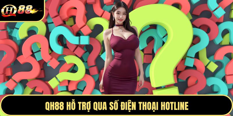 QH88 hỗ trợ qua số điện thoại hotline