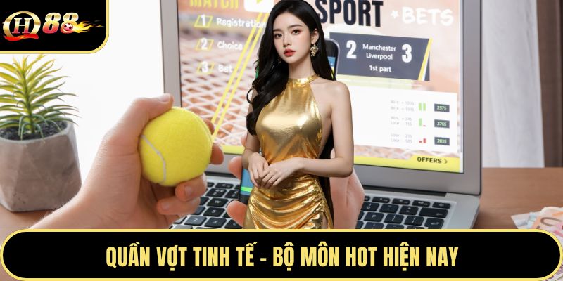 Quần vợt tinh tế - Bộ môn hot hiện nay
