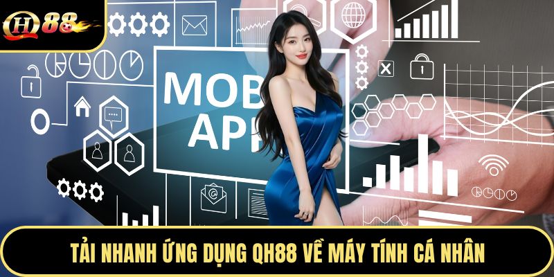 Tải nhanh ứng dụng Qh88 về máy tính cá nhân