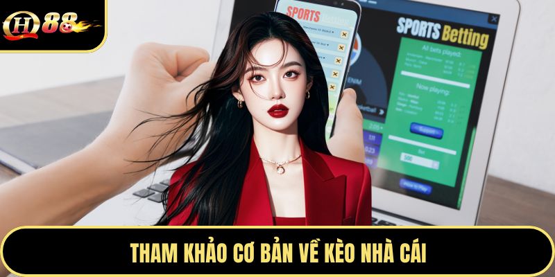 Tham khảo cơ bản về kèo nhà cái