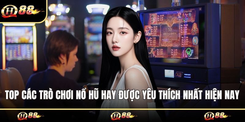 top các trò chơi nổ hũ hay