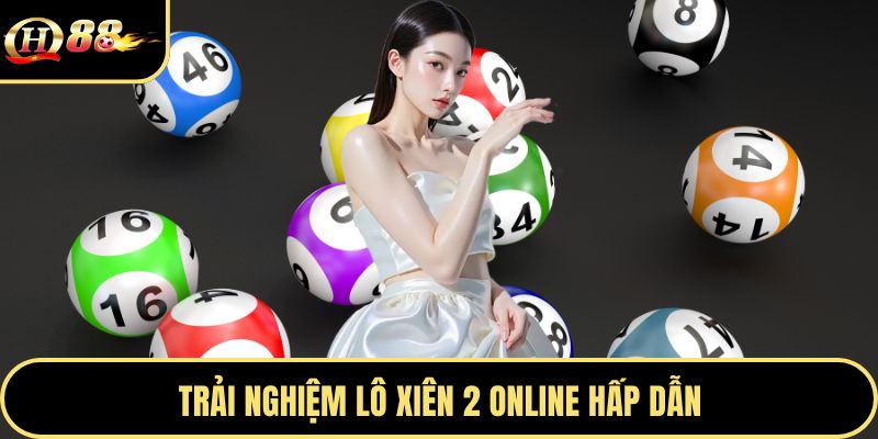 Trải nghiệm lô xiên 2 online hấp dẫn