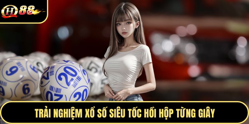 Trải nghiệm xổ số siêu tốc hồi hộp từng giây
