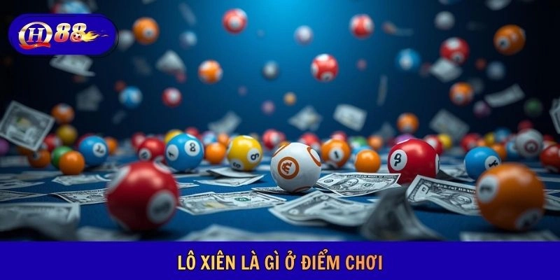 Lô xiên là gì ở điểm chơi