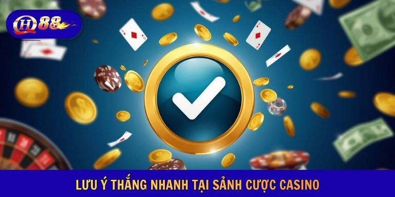 Lưu ý thắng nhanh tại sảnh cược casino