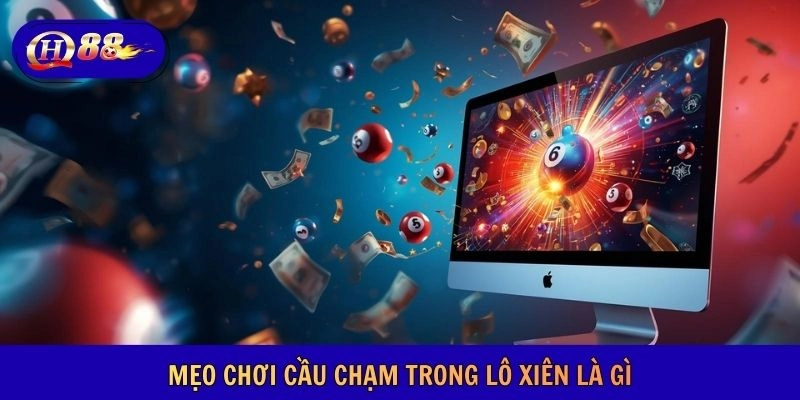 Mẹo chơi cầu chạm trong lô xiên là gì
